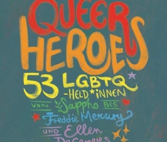 Queer Heroes (dt.): 53 LGBTQ-Held*innen von Sappho bis Freddie Mercury und Ellen DeGeneres