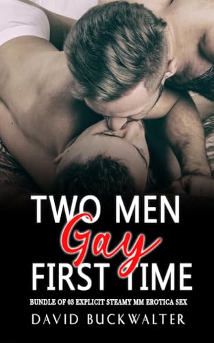Two Men Gay First Time: Bundle of 03 Explicit Steamy MM Erotica Sex & Dirty Straight to Gay Erotic Short Stories (Books 2) (First Time Gay Erotica Series) (English Edition)