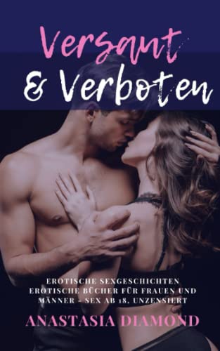 Versaut & Verboten: Erotische Sexgeschichten, Erotische Geschichten für Frauen und Männer - Sex ab 18 unzensiert