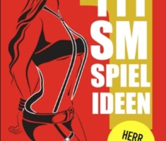 111 SM Spielideen: Herr – Sklavin.: Frische Inspirationen und Ideen für Deine nächste BDSM-Session.