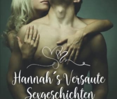 Hannahs Versaute Sexgeschichten ab 18 unzensiert: Erotische Kurzgeschichten für prickelnde Momente - Ein Sex Buch für Paare, Liebende und alle, die es vulgär mögen