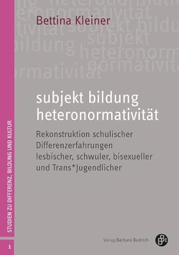subjekt bildung heteronormativität: Rekonstruktion schulischer Differenzerfahrungen lesbischer, schwuler, bisexueller und trans*geschlechtlicher ... (Studien zu Differenz, Bildung und Kultur)