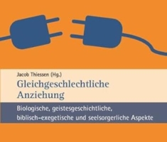 Gleichgeschlechtliche Anziehung: Biologische, geistesgeschichtliche, biblisch-exegetische und seelsorgerliche Aspekte