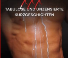 Schwul ist geil XXX - Tabulose Kurzgeschichten: Gay Sex ab 18 unzensiert - Erotikroman für schwule Männer - Mit 5 Gay Sexgeschichten