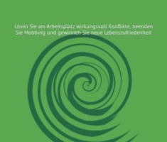Das Shift-Prinzip gegen Mobbing: Lösen Sie am Arbeitsplatz wirkungsvoll Konflikte, beenden Sie Mobbing und gewinnen Sie neue Lebenszufriedenheit
