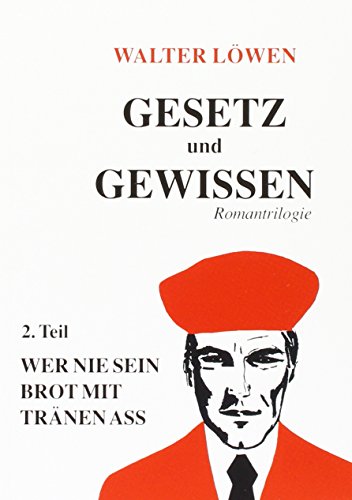 Gesetz und Gewissen. Romantriologie / Wer nie sein Brot mit Tränen ass