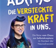 AD(H)S: Die versteckte Kraft in uns - Die Reise vom Chaos zur Selbstakzeptanz im Kontext der Neurodiversität