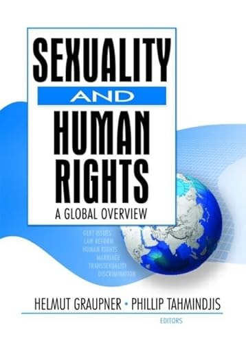 Sexuality And Human Rights: A Global Overview (Monograph Published Simultaneously as the Journal of Homosex)