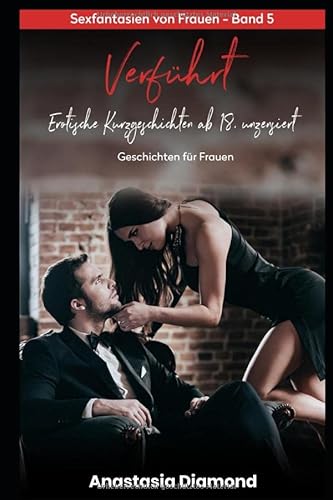 Verführt - Erotische Kurzgeschichten ab 18, unzensiert: Erotische Geschichten für Frauen, Sexfantasien von Frauen - Band 5