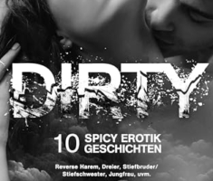 DIRTY: 10 Spicy Erotik Geschichten | Reverse Harem, Dreier, Stiefbruder/Stiefschwester, Jungfrau, uvm.