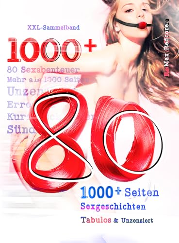 Tabulos & Unzensiert: 80 SEXABENTEUER XXL-Sammelband 1000+ Seiten SEXGESCHICHTEN