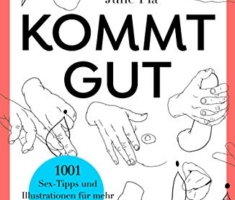 Kommt gut: 1001 Sex-Tipps und Illustrationen für mehr Oohs und Aahs