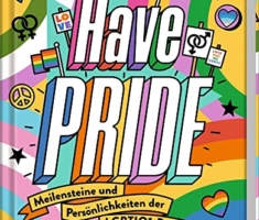 Have Pride!: Meilensteine und Persönlichkeiten der LGBTIQ*-Bewegung