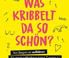 Was kribbelt da so schön?: Von Beginn an aufklären für einen selbstbewussten Zugang zu Sexualität, Körper und Gefühlen. Mit 80 Antworten auf unverblümte Kinderfragen