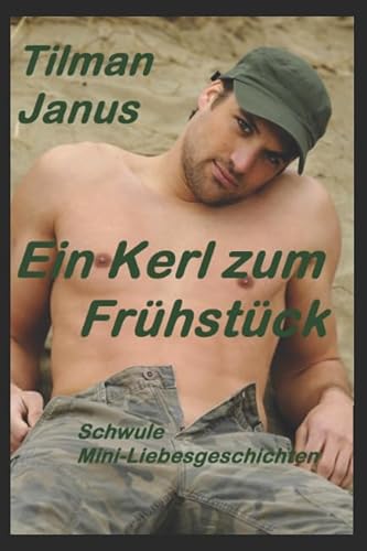 Ein Kerl zum Frühstück: Schwule Mini-Liebesgeschichten (Schwules Lieben)