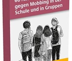 66 Aktivitätskarten gegen Mobbing in der Schule und in Gruppen: Mobbing erkennen, analysieren und Eingreifstrategien entwickeln