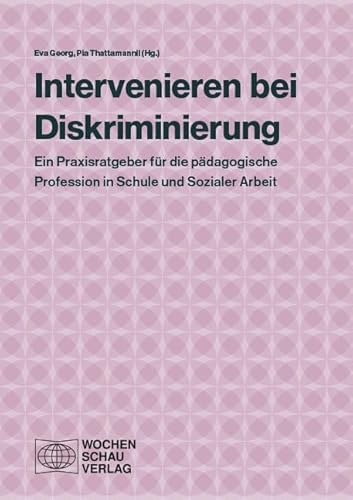 Intervenieren bei Diskriminierung: Ein Praxisratgeber für die pädagogische Profession in Schule und Sozialer Arbeit
