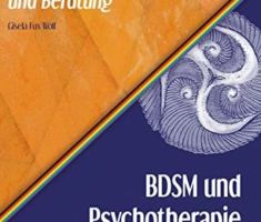 BDSM und Psychotherapie: eine Handreichung auf dem Weg zum kinkrespektvollen Arbeiten (Geschlechter und Sexualitäten in Psychotherapie und Beratung)