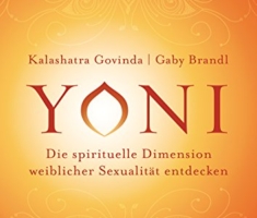 Yoni - die spirituelle Dimension weiblicher Sexualität entdecken