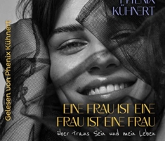 Eine Frau ist eine Frau ist eine Frau: Über trans Sein und mein Leben
