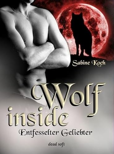 Wolf inside: Entfesselter Geliebter