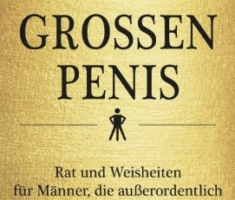 Leben mit einem grossen Penis: Rat und Weisheiten für Männer, die außerordentlich gut ausgestattet sind
