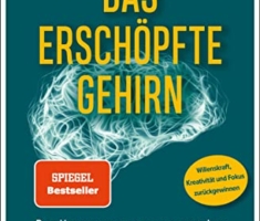 Das erschöpfte Gehirn: Der Ursprung unserer mentalen Energie – und warum sie schwindet - Willenskraft, Kreativität und Fokus zurückgewinnen