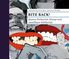 Bite back!: Queere Prekarität, Klasse und unteilbare Solidarität