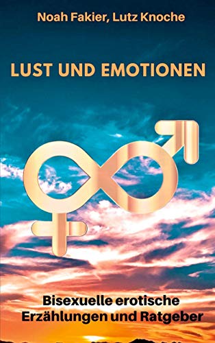 Lust und Emotionen: Bisexuelle erotische Erzählungen und Ratgeber