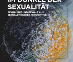 Im Dunkel der Sexualität: Sexualität und Gewalt aus sexualethischer Perspektive