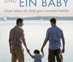 Zwei Papas und ein Baby: Unser Leben als (fast) ganz normale Familie