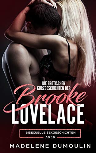 Die Erotischen Kurzgeschichten Der Brooke Lovelace: Bisexuelle Sexgeschichten ab 18; unzensiert