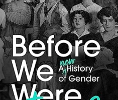 Before We Were Trans: A New History of Gender