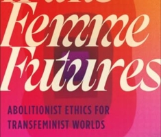 Trans Femme Futures: Abolitionist Ethics for Transfeminist Worlds