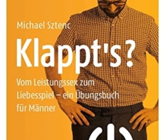 Klappt's?: Vom Leistungssex zum Liebesspiel - ein Übungsbuch für Männer