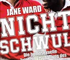 Nicht schwul: Die homosexuelle Zutat zur Erschaffung des ›normalen‹ Mannes