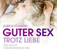 Guter Sex trotz Liebe: Wege aus der verkehrsberuhigten Zone
