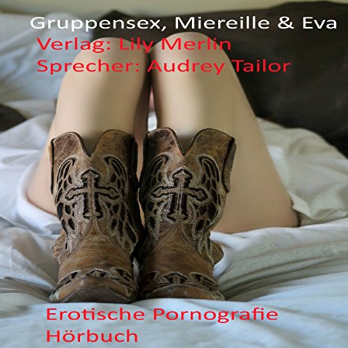 Gruppensex, Miereille & Eva: Erotische Pornografie