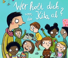 Wer holt dich von der Kita ab?: Wimmeliges Pappbilderbuch über den Kita-Alltag für Kinder ab 2 Jahren