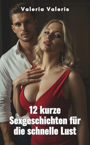 12 kurze Sexgeschichten für die schnelle Lust: Erotische Kurzgeschichten mit Sex unzensiert ab 18 (Schnelle Sexgeschichten für zwischendurch 10)
