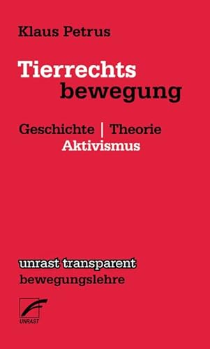 Tierrechtsbewegung: Geschichte | Theorie | Aktivismus (unrast transparent – bewegungslehre)