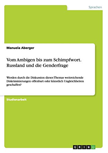 Vom Ambigen bis zum Schimpfwort. Russland und die Genderfrage: Werden durch die Diskussion dieses Themas weitreichende Diskriminierungen offenbart oder künstlich Ungleichheiten geschaffen?