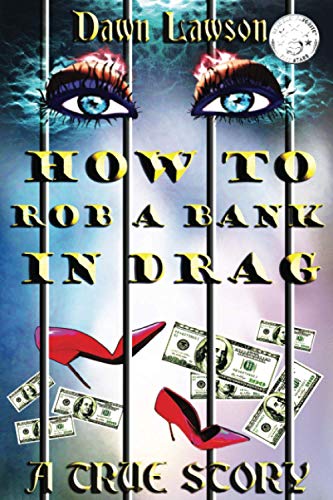 How to Rob a Bank in Drag: A True Story of Odd LGBT Issues